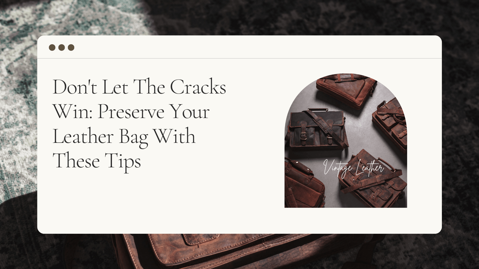 Don't Let the Leather Cracks Win: Preserve Your Leather Bag with These –  Vintage Leather Sydney