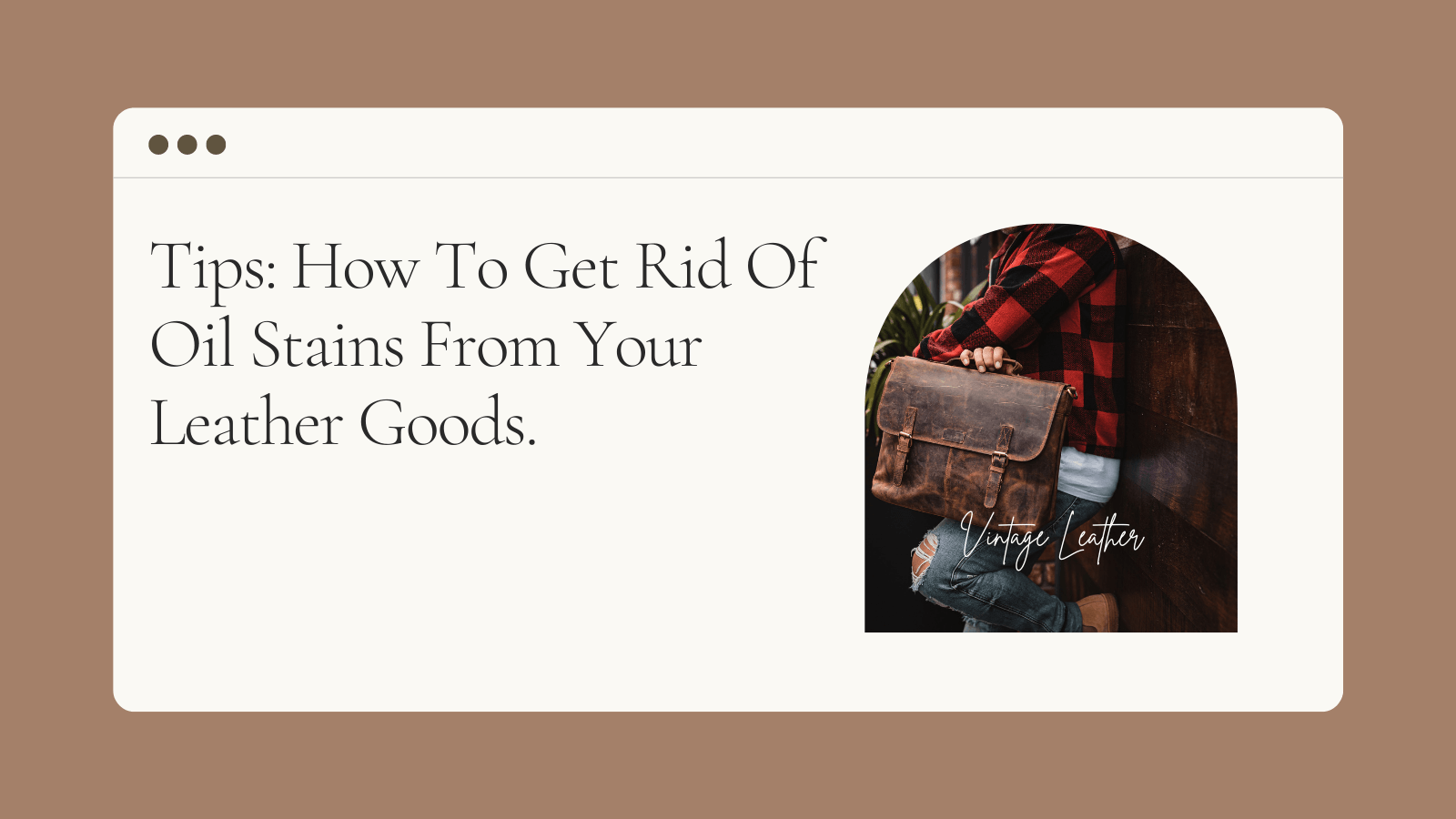 Tips On How To Get Rid of Oil Stains From Your Leather Goods. Vintage Leather Sydney