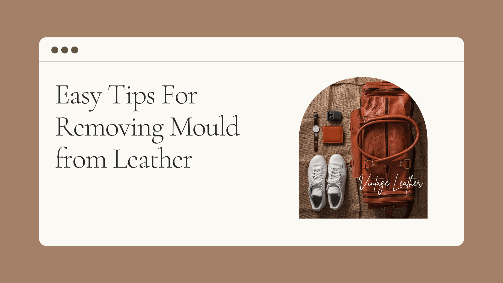 Easy Tips For Removing Mould From Leather Vintage Leather Sydney