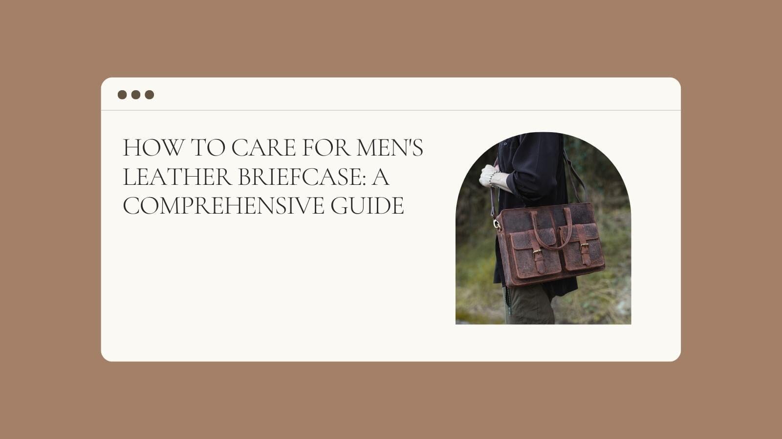 How to Care for Men's leather briefcase A Comprehensive Guide
