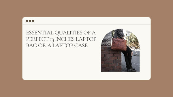Essential Qualities of a Perfect 13 inches Laptop Bag or a Laptop Case