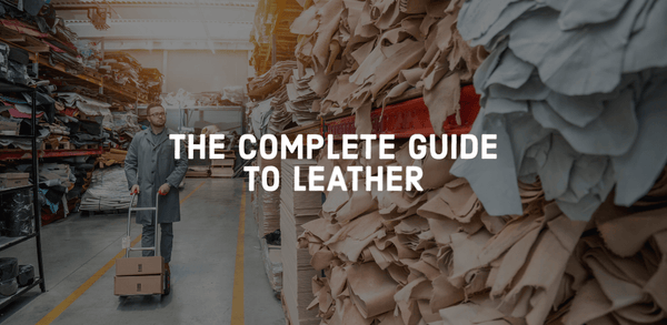 The Complete Guide to Leather, What Is it and How to Choose Your Next Leather Item