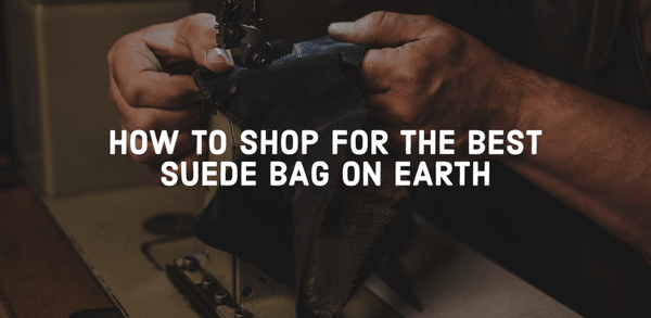 How to Shop for the Best Suede Bag on Earth
