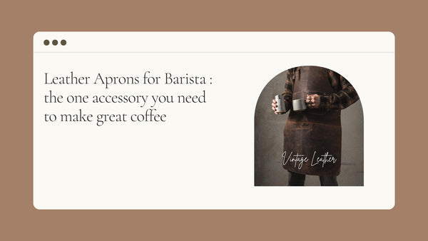 Leather Aprons for Barista : the one accessory you need to make great coffee