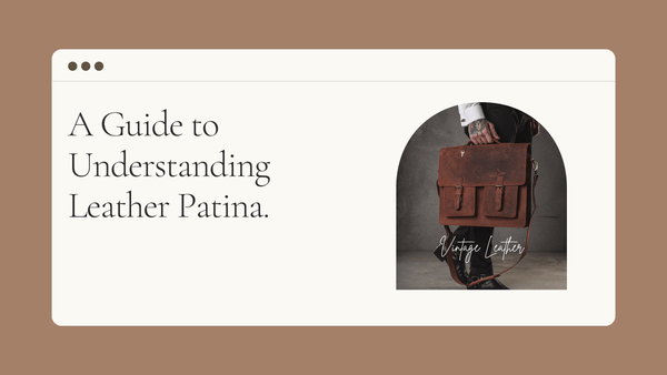 A Guide to Understanding Leather Patina