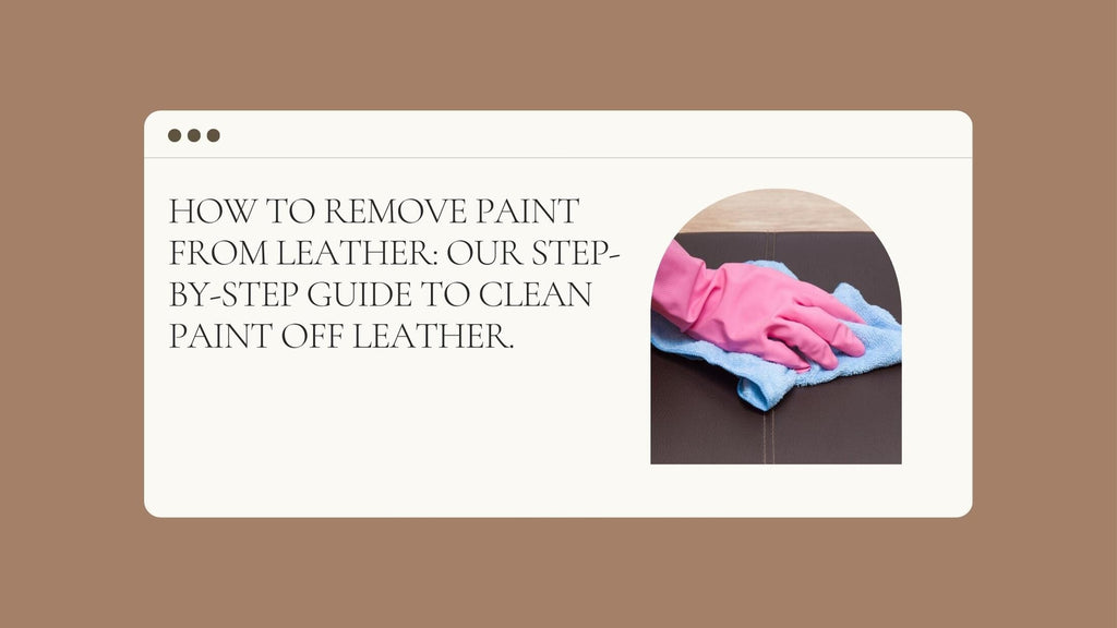 How to Remove Paint From Leather Our Guide to Clean Paint off Leather Vintage Leather Sydney